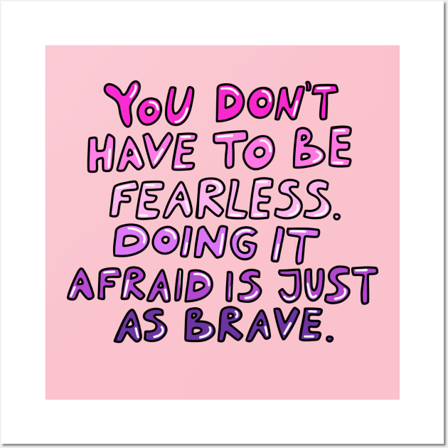 Doing it afraid is just as brave Wall Art by joyfulsmolthings